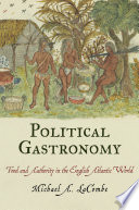 Political gastronomy : food and authority in the English Atlantic world /