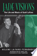 Jade visions : the life and music of Scott LaFaro /