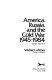 America, Russia, and the cold war, 1945-1984 /