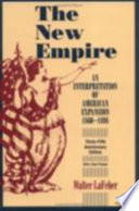 The new empire : an interpretation of American expansion, 1860-1898 /