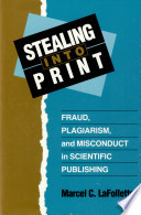 Stealing into print : fraud, plagiarism, and misconduct in scientific publishing /