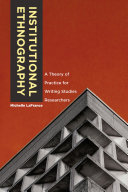 Institutional ethnography : a theory of practice for writing studies researchers /