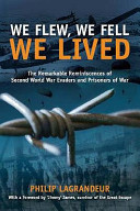 We flew, we fell, we lived : the remarkable reminiscences of Second World War evaders and prisoners of war /