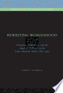 Rewriting womanhood : feminism, subjectivity, and the angel of the house in the Latin American novel, 1887-1903 /