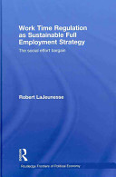 Work time regulation as a sustainable full employment strategy : the social effort bargain /