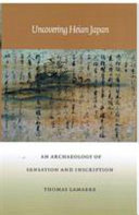 Uncovering Heian Japan : an archaeology of sensation and inscription /