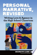 Personal narrative, revised : writing love and agency in the high school classroom /