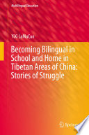 Becoming Bilingual in School and Home in Tibetan Areas of China: Stories of Struggle /
