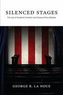 Silenced stages : the loss of academic freedom and campus policy debates /