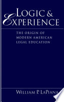 Logic and experience : the origin of modern American legal education /