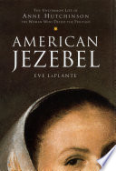 American Jezebel : the uncommon life of Anne Hutchinson, the woman who defied the Puritans /