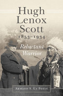Hugh Lenox Scott, 1853-1934 : reluctant warrior /