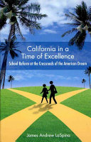 California in a time of excellence : school reform at the crossroads of the American dream /