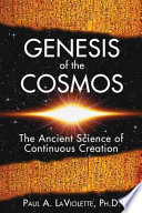 Genesis of the cosmos : the ancient science of continuous creation /