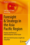 Foresight & strategy in the Asia Pacific region : practice and theory to build enterprises of the future /