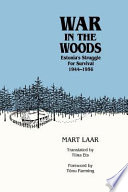 War in the woods : Estonia's struggle for survival, 1944-1956 /