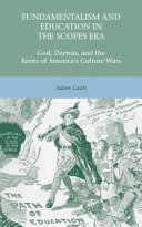 Fundamentalism and education in the Scopes era : God, Darwin, and the roots of America's culture wars /
