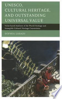 UNESCO, cultural heritage, and outstanding universal value : value-based analyses of the World Heritage and Intangible Cultural Heritage Conventions /