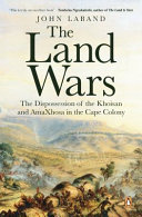 The land wars : the dispossession of the Khoisan and AmaXhosa in the Cape Colony /