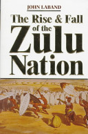 The rise & fall of the Zulu nation /