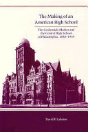 The making of an American high school : the credentials market and the Central High School of Philadelphia, 1838-1939 /