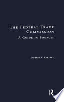 The Federal Trade Commission : a guide to sources /