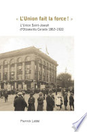 L'union fait la force! : l'Union Saint-Joseph d'Ottawa/du Canada, 1863-1920 /