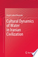 Cultural Dynamics of Water in Iranian Civilization /