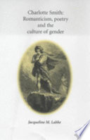 Charlotte Smith : romanticism, poetry and the culture of gender /