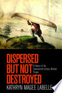 Dispersed but not destroyed : a history of the seventeenth-century Wendat people /