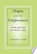 Origins and the Enlightenment : aesthetic epistemology from Descartes to Kant /