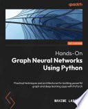 Hands-on graph neural networks using Python : practical techniques and architectures for building powerful graph and deep learning apps with PyTorch /