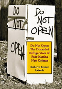 Do not open : the discarded refrigerators of post-Katrina New Orleans /