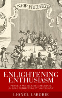Enlightening enthusiasm : prophecy and religious experience in early eighteenth-century England /