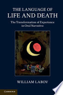The language of life and death : the transformation of experience in oral narrative /