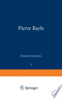 Pierre Bayle : Tome I Du pays de Foix a la Cite d'Erasme /