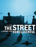 The street : a journey into homelessness /