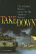 Takedown : the 3rd Infantry Division's twenty-one day assault on Baghdad /