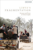Libya's fragmentation : structure and process in violent conflict /