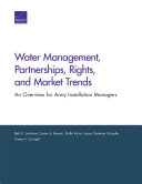 Water management, partnerships, rights, and market trends : an overview for Army installation managers /