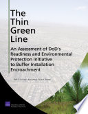 The thin green line : an assessment of DoD's Readiness and Environmental Protection Initiative to buffer installation encroachment /