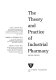 The theory and practice of industrial pharmacy /