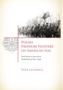 Polish freedom fighters on American soil : Polish veterans in America from the Revolutionary War to 1939 /