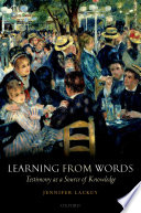Learning from words : testimony as a source of knowledge /