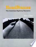 RoadFrames : the American highway narrative /