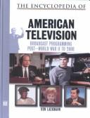 The encyclopedia of American television : broadcast programming post World War II to 2000 /