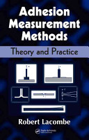 Adhesion measurement methods : theory and practice /