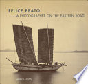 Felice Beato : a photographer on the Eastern road /