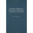 Shaping American military capabilities after the cold war /