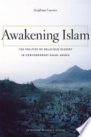 Awakening Islam : the politics of religious dissent in contemporary Saudi Arabia /